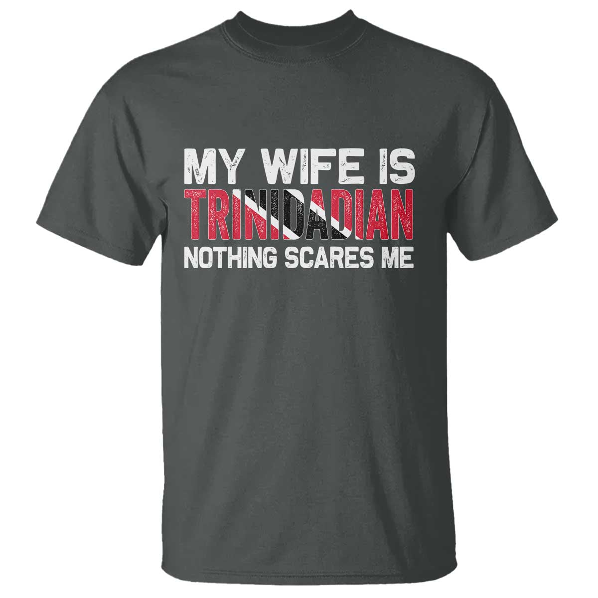 My Wife Is Trinidadian Nothing Scares Me Puerto Rican T Shirt Funny Trinidad & Tobago Husband Gift TS10 Dark Heather Print Your Wear