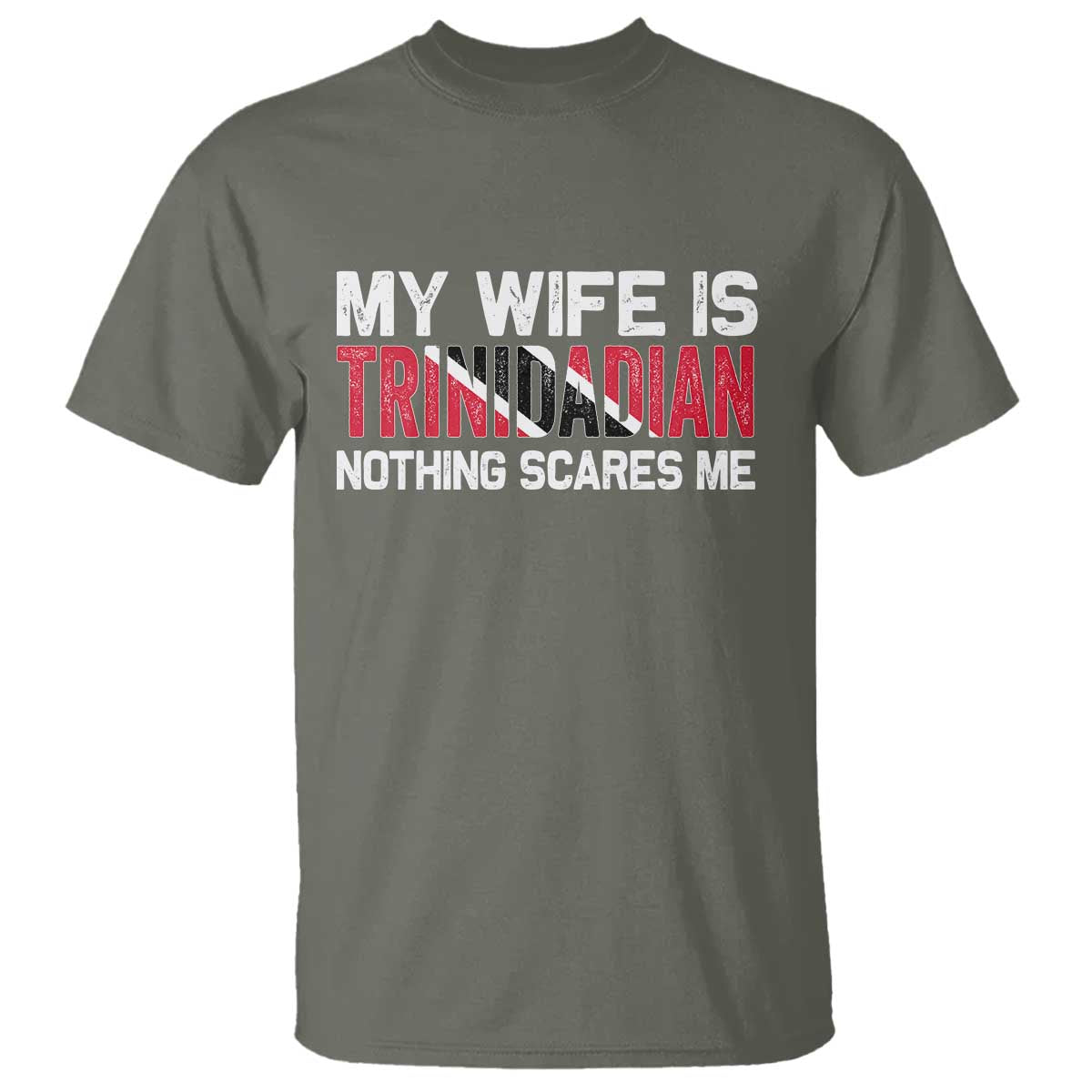 My Wife Is Trinidadian Nothing Scares Me Puerto Rican T Shirt Funny Trinidad & Tobago Husband Gift TS10 Military Green Print Your Wear