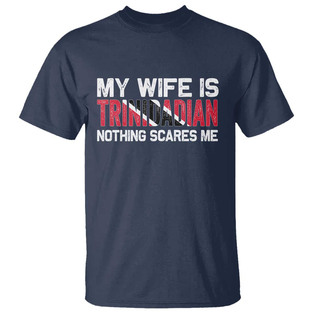 My Wife Is Trinidadian Nothing Scares Me Puerto Rican T Shirt Funny Trinidad & Tobago Husband Gift TS10 Navy Print Your Wear