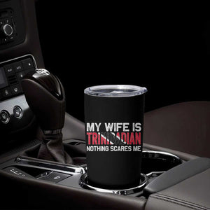 My Wife Is Trinidadian Nothing Scares Me Puerto Rican Tumbler Cup Funny Trinidad & Tobago Husband Gift TS10 Print Your Wear