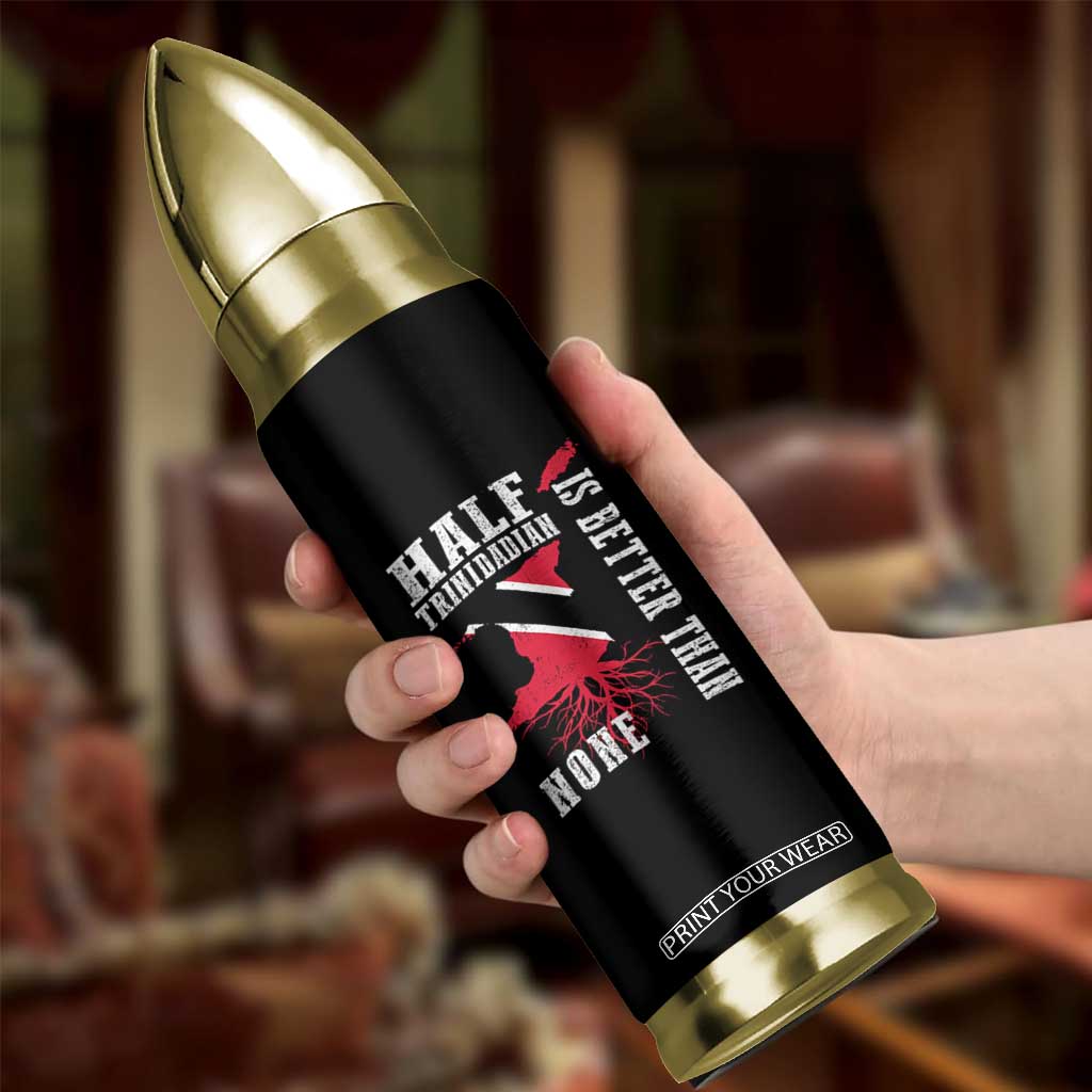 Half Trinidadian Bullet Tumbler Is Better Than None Trini Pride TS10 Print Your Wear