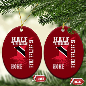 Half Trinidadian Ceramic Ornament Is Better Than None Trini Pride TS10 Print Your Wear