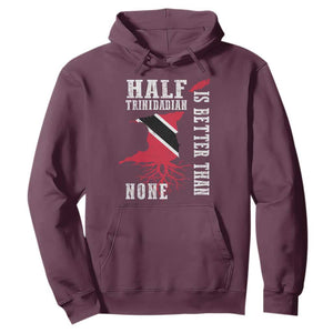 Half Trinidadian Hoodie Is Better Than None Trini Pride TS10 Maroon Print Your Wear