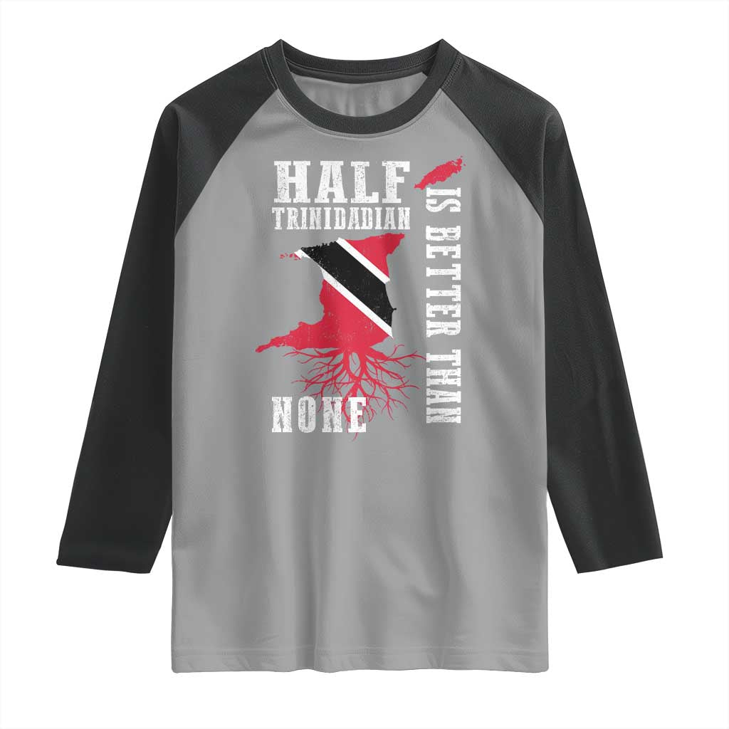 Half Trinidadian Raglan Shirt Is Better Than None Trini Pride TS10 Sport Gray Black Print Your Wear