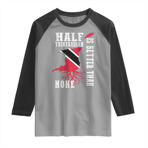 Half Trinidadian Raglan Shirt Is Better Than None Trini Pride TS10 Sport Gray Black Print Your Wear