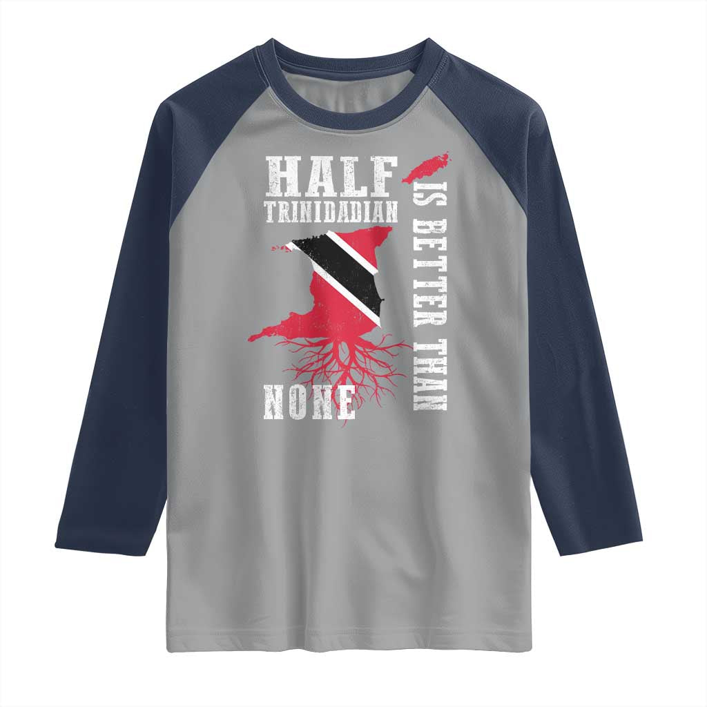 Half Trinidadian Raglan Shirt Is Better Than None Trini Pride TS10 Sport Gray Navy Print Your Wear
