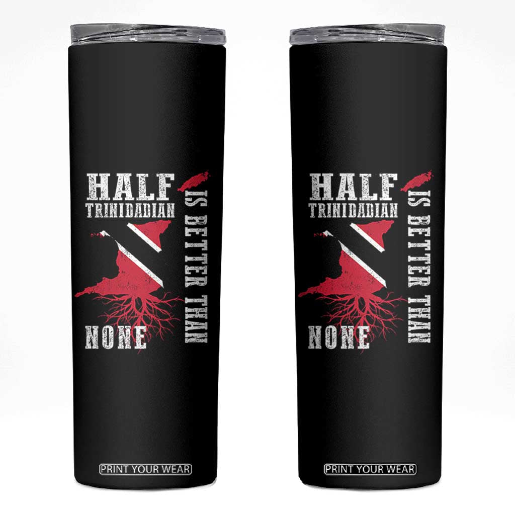 Half Trinidadian Skinny Tumbler Is Better Than None Trini Pride TS10 Black Print Your Wear