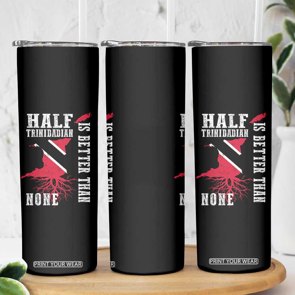Half Trinidadian Skinny Tumbler Is Better Than None Trini Pride TS10 Print Your Wear