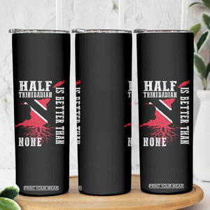 Half Trinidadian Skinny Tumbler Is Better Than None Trini Pride TS10 Print Your Wear