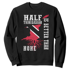 Half Trinidadian Sweatshirt Is Better Than None Trini Pride TS10 Black Print Your Wear