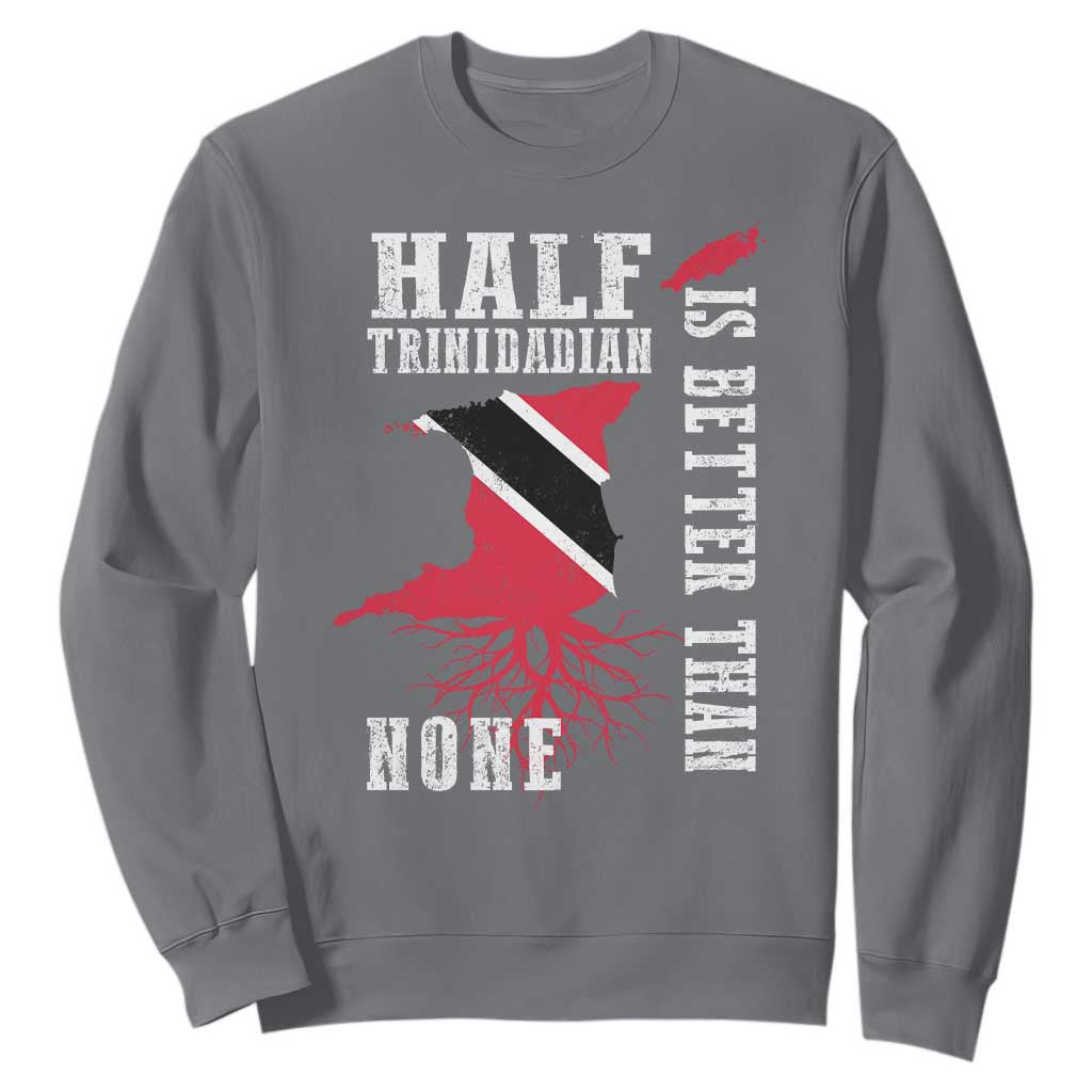 Half Trinidadian Sweatshirt Is Better Than None Trini Pride TS10 Charcoal Print Your Wear