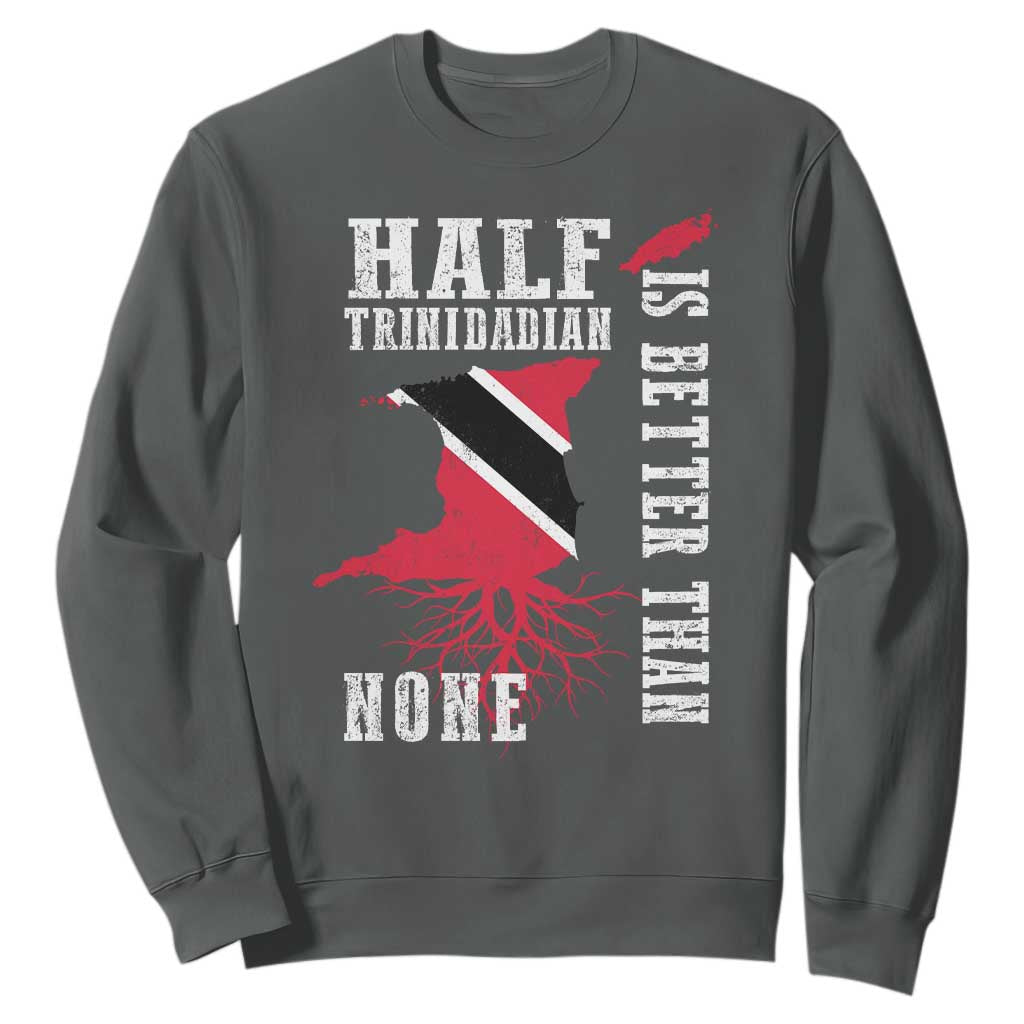 Half Trinidadian Sweatshirt Is Better Than None Trini Pride TS10 Dark Heather Print Your Wear