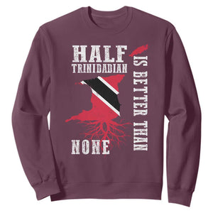 Half Trinidadian Sweatshirt Is Better Than None Trini Pride TS10 Maroon Print Your Wear