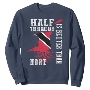 Half Trinidadian Sweatshirt Is Better Than None Trini Pride TS10 Navy Print Your Wear