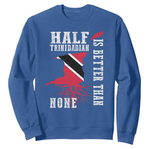 Half Trinidadian Sweatshirt Is Better Than None Trini Pride TS10 Royal Blue Print Your Wear
