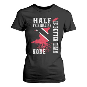 Half Trinidadian T Shirt For Women Is Better Than None Trini Pride TS10 Black Print Your Wear