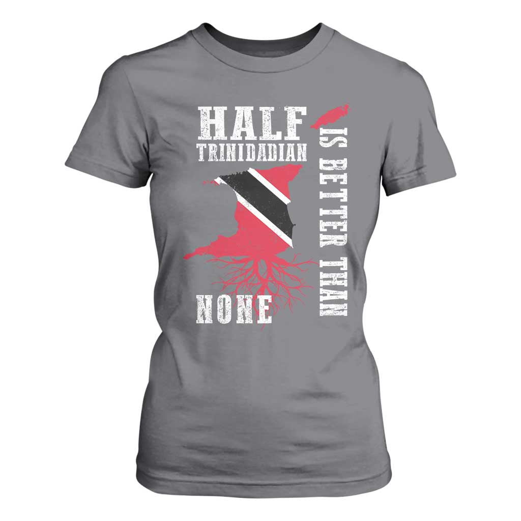 Half Trinidadian T Shirt For Women Is Better Than None Trini Pride TS10 Charcoal Print Your Wear