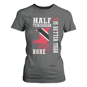 Half Trinidadian T Shirt For Women Is Better Than None Trini Pride TS10 Dark Heather Print Your Wear
