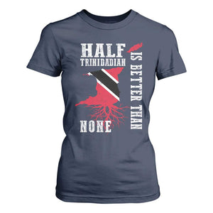 Half Trinidadian T Shirt For Women Is Better Than None Trini Pride TS10 Navy Print Your Wear