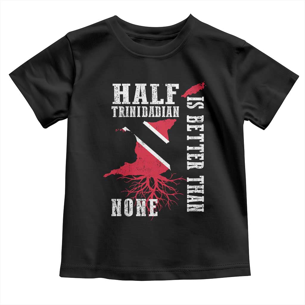 Half Trinidadian Toddler T Shirt Is Better Than None Trini Pride TS10 Black Print Your Wear