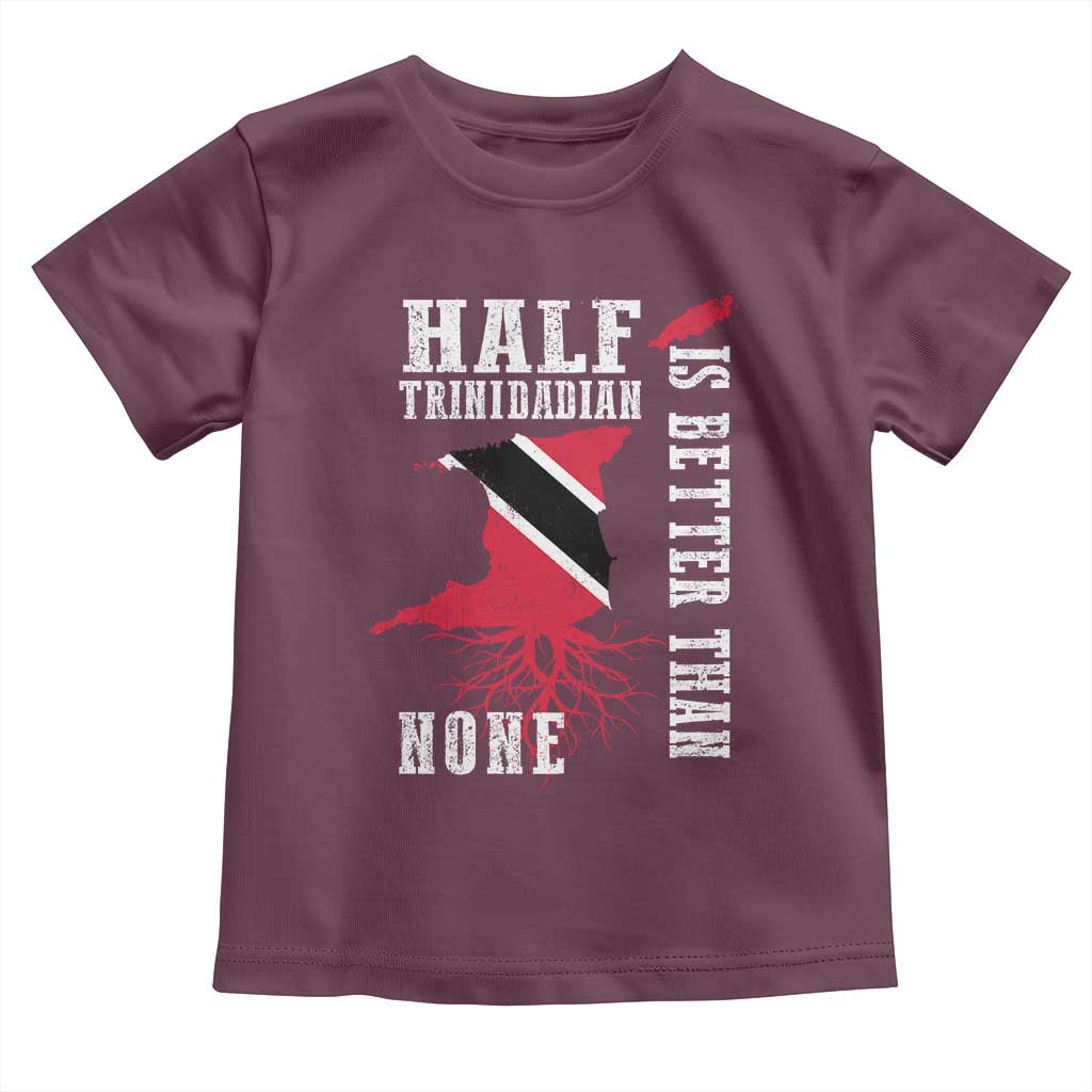 Half Trinidadian Toddler T Shirt Is Better Than None Trini Pride TS10 Maroon Print Your Wear