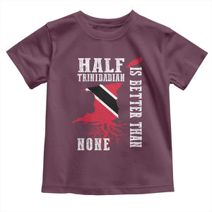 Half Trinidadian Toddler T Shirt Is Better Than None Trini Pride TS10 Maroon Print Your Wear