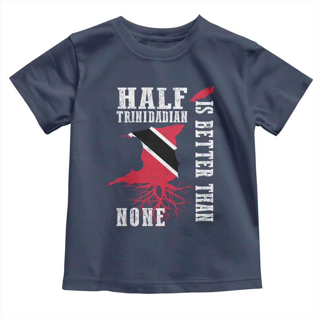 Half Trinidadian Toddler T Shirt Is Better Than None Trini Pride TS10 Navy Print Your Wear
