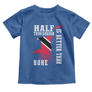 Half Trinidadian Toddler T Shirt Is Better Than None Trini Pride TS10 Royal Blue Print Your Wear