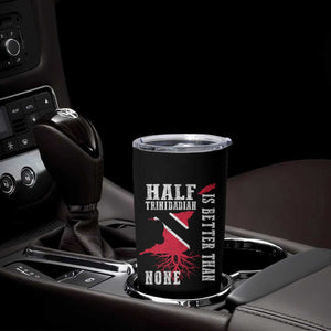 Half Trinidadian Tumbler Cup Is Better Than None Trini Pride TS10 Print Your Wear