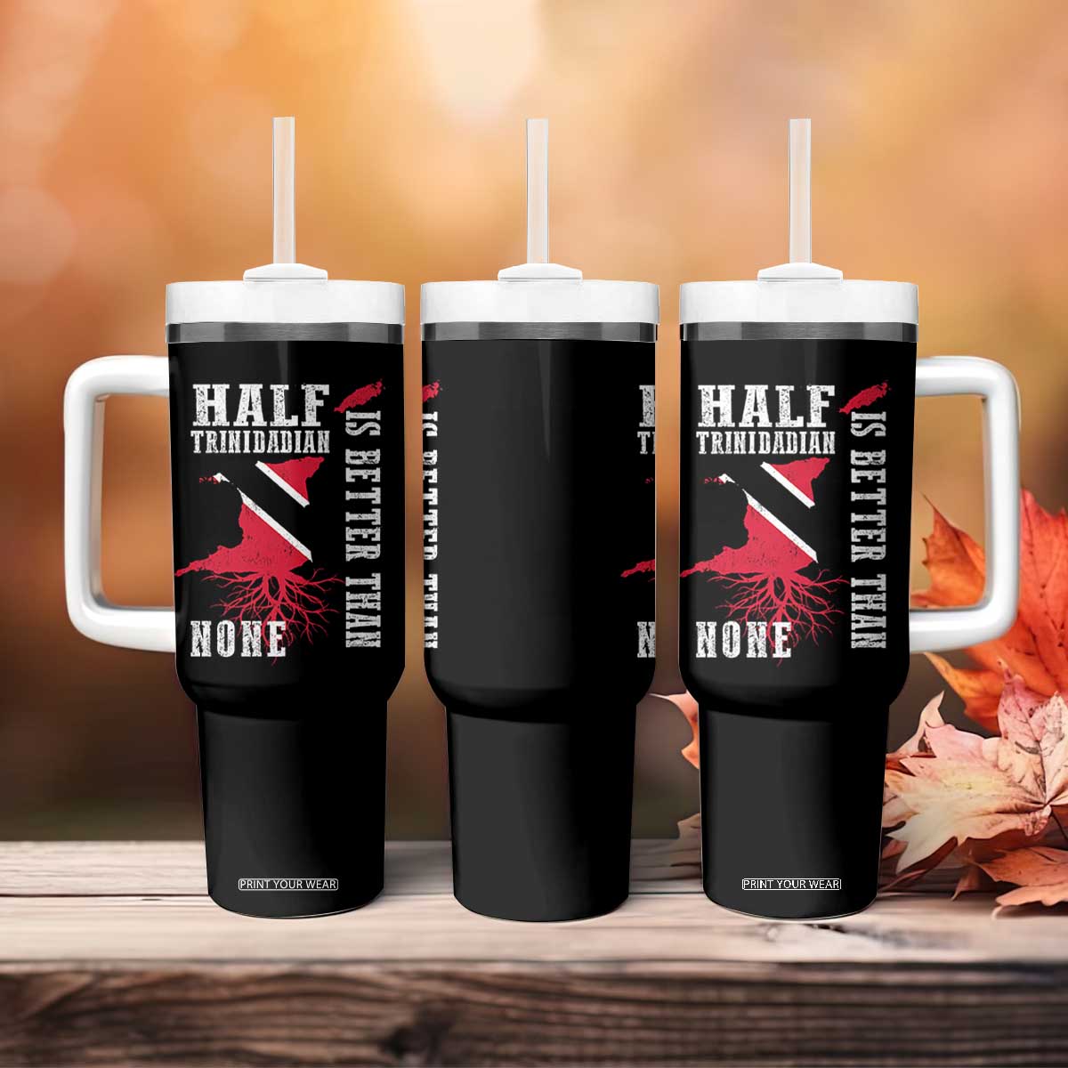 Half Trinidadian Tumbler With Handle Is Better Than None Trini Pride TS10 Print Your Wear