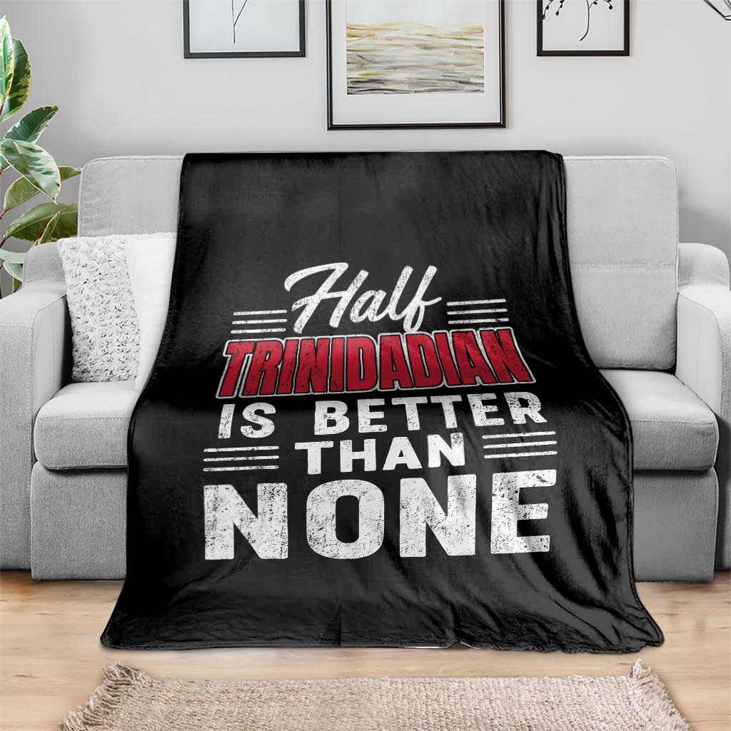 Half Trinidadian Is Better Than None Throw Blanket Trini Pride TS10 Print Your Wear