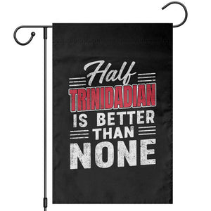 Half Trinidadian Is Better Than None Garden Flag Trini Pride TS10 Black Print Your Wear
