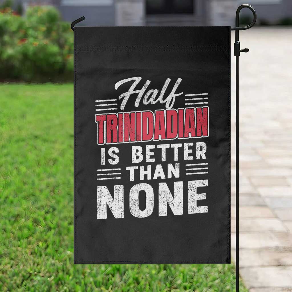 Half Trinidadian Is Better Than None Garden Flag Trini Pride TS10 Print Your Wear