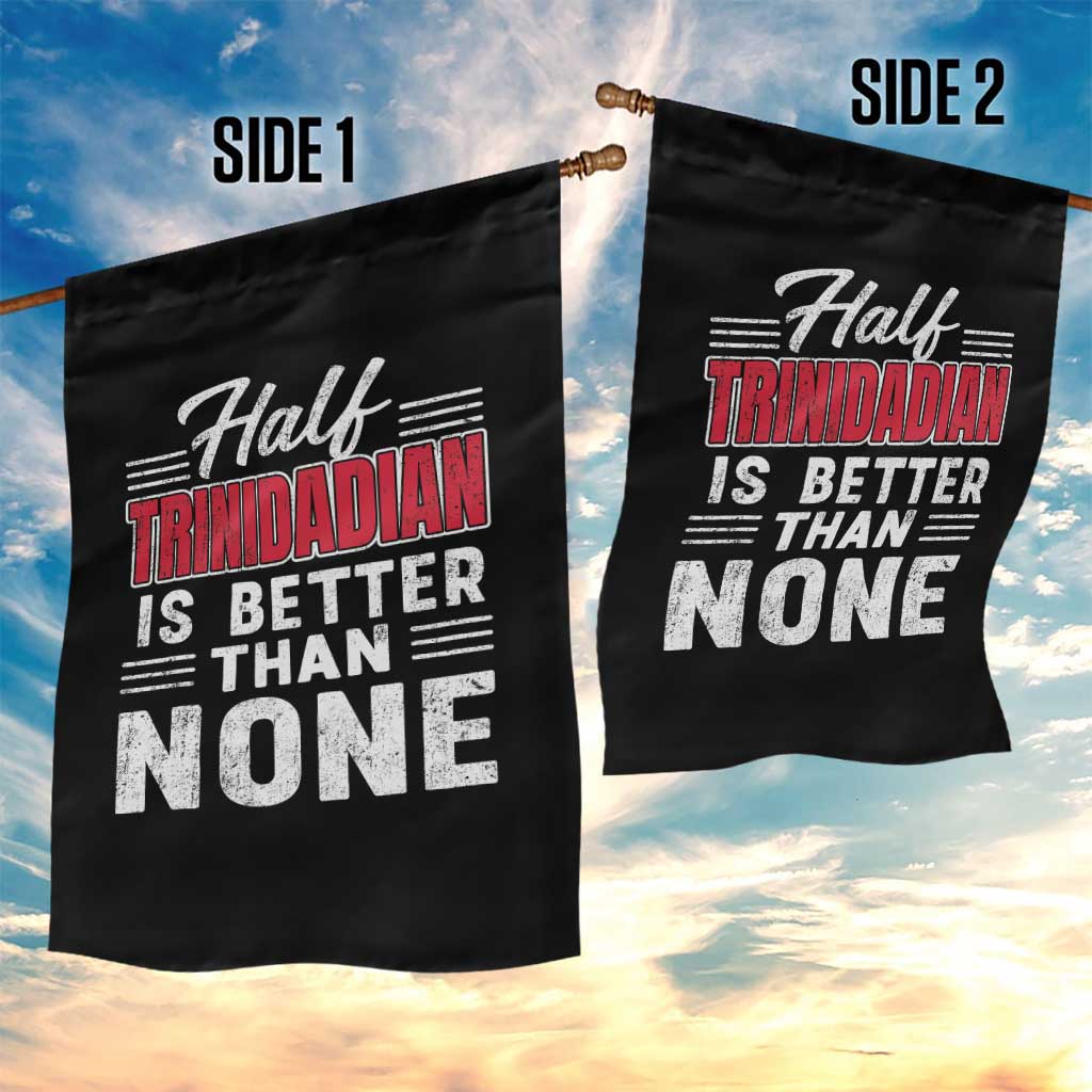 Half Trinidadian Is Better Than None Garden Flag Trini Pride TS10 Print Your Wear