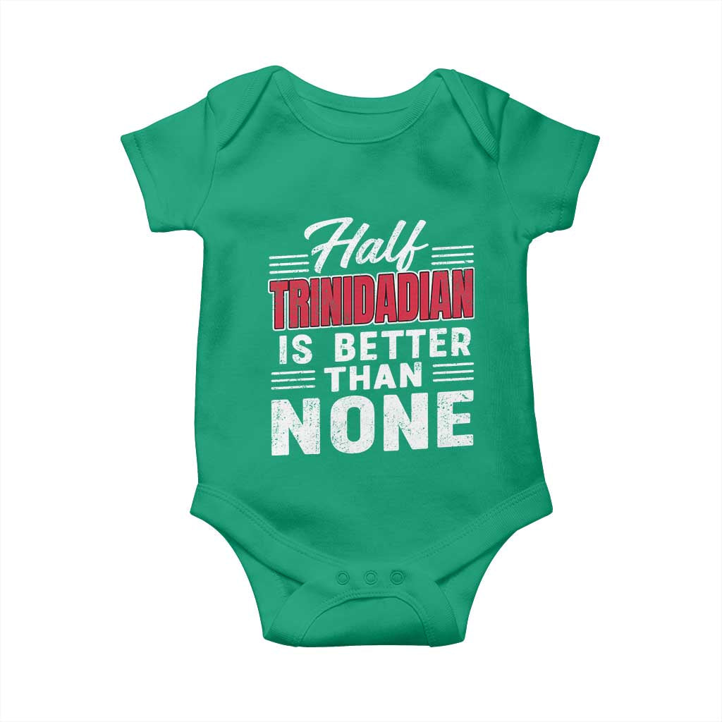 Half Trinidadian Is Better Than None Baby Onesie Trini Pride TS10 Irish Green Print Your Wear