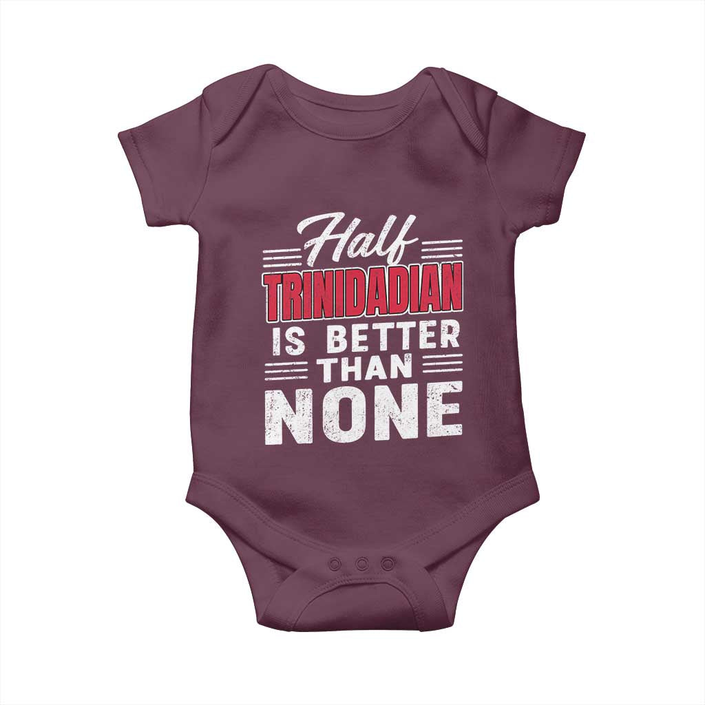 Half Trinidadian Is Better Than None Baby Onesie Trini Pride TS10 Maroon Print Your Wear