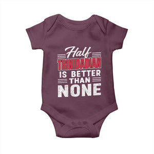 Half Trinidadian Is Better Than None Baby Onesie Trini Pride TS10 Maroon Print Your Wear