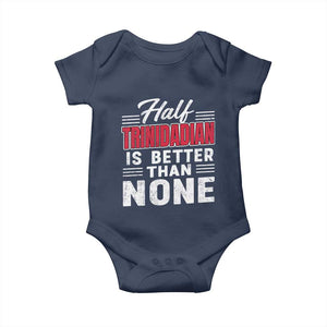 Half Trinidadian Is Better Than None Baby Onesie Trini Pride TS10 Navy Print Your Wear