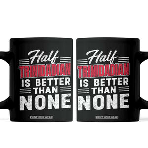Half Trinidadian Is Better Than None Coffee Mug Trini Pride TS10 Black Print Your Wear