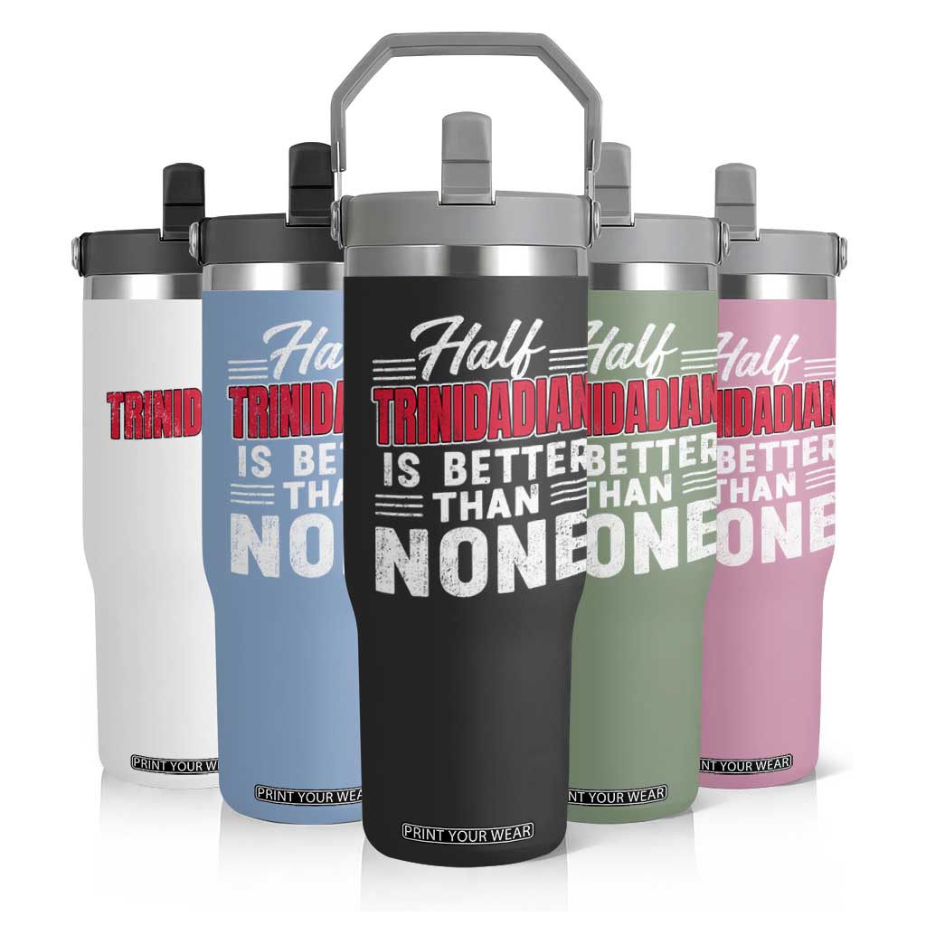 Half Trinidadian Is Better Than None Flip Straw Tumbler Trini Pride TS10 Print Your Wear