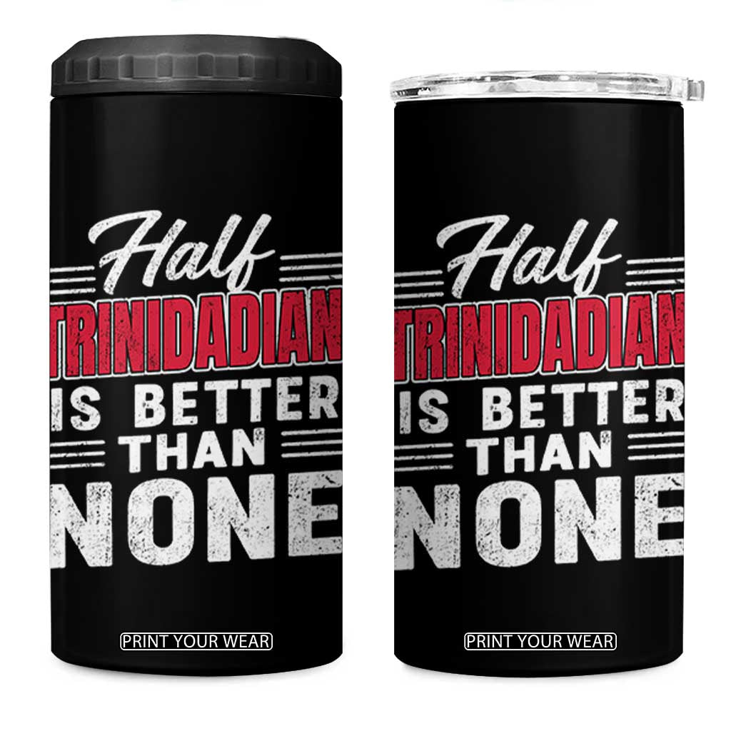 Half Trinidadian Is Better Than None 4 in 1 Can Cooler Tumbler Trini Pride TS10 One Size: 16 oz Black Print Your Wear