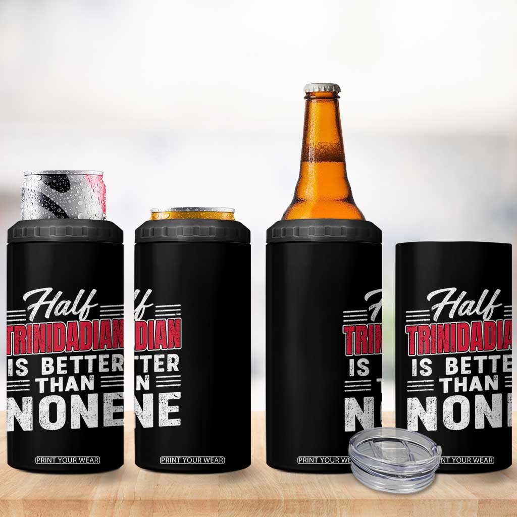 Half Trinidadian Is Better Than None 4 in 1 Can Cooler Tumbler Trini Pride TS10 Print Your Wear