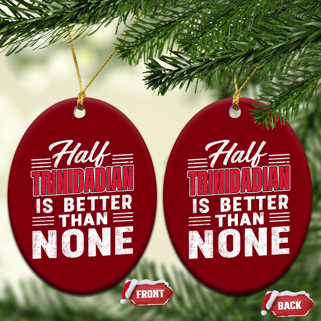 Half Trinidadian Is Better Than None Ceramic Ornament Trini Pride TS10 Print Your Wear