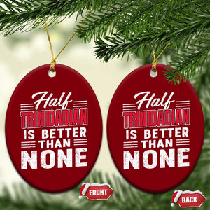 Half Trinidadian Is Better Than None Ceramic Ornament Trini Pride TS10 Print Your Wear