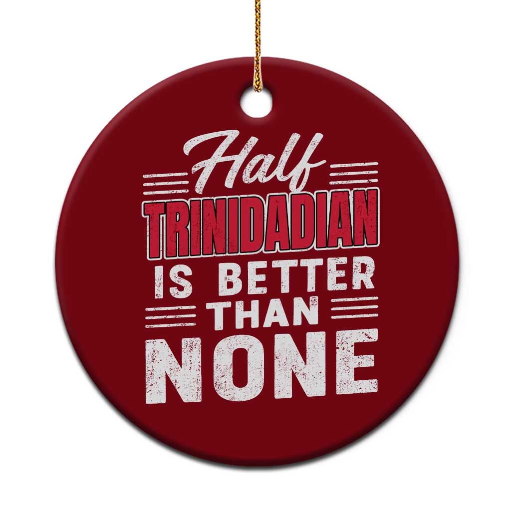 Half Trinidadian Is Better Than None Ceramic Ornament Trini Pride TS10 1pc Red Print Your Wear