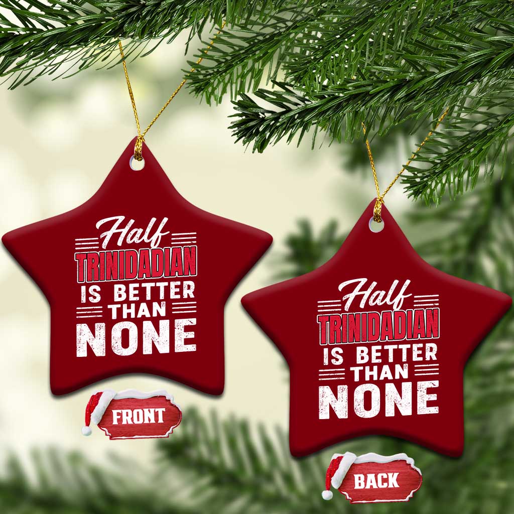 Half Trinidadian Is Better Than None Ceramic Ornament Trini Pride TS10 Print Your Wear