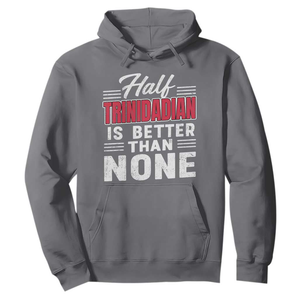 Half Trinidadian Is Better Than None Hoodie Trini Pride TS10 Charcoal Print Your Wear