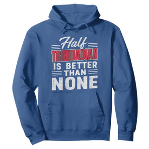 Half Trinidadian Is Better Than None Hoodie Trini Pride TS10 Royal Blue Print Your Wear