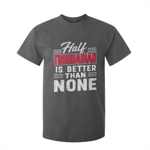 Half Trinidadian Is Better Than None T Shirt For Kid Trini Pride TS10 Dark Heather Print Your Wear
