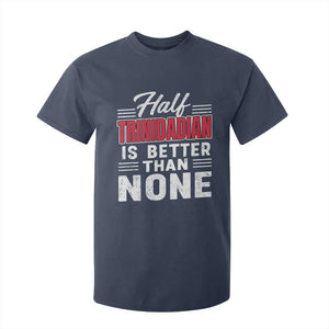 Half Trinidadian Is Better Than None T Shirt For Kid Trini Pride TS10 Navy Print Your Wear